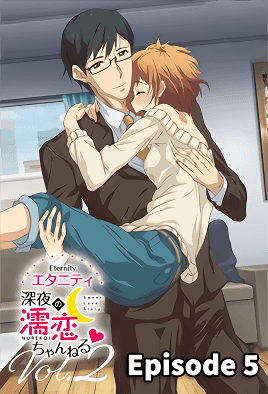 Eternity Shinya no Nurekoi Channel Episode 5